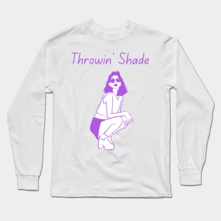 "Throwin' Shade" Trendy Sayings Design Long Sleeve T-Shirt